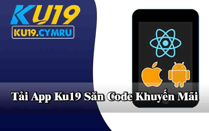 Tải App Ku19 Săn Code Khuyến Mãi