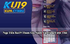 Nạp Tiền Ku19 Tham Gia Sảnh Vip Cùng Cược Thủ