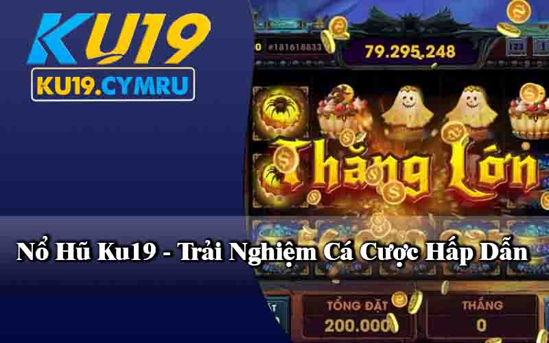 Các Chương Trình Khuyến Mãi Hấp Dẫn Nổ Hũ Ku19 