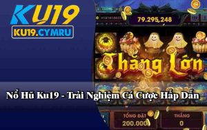 Nổ Hũ Ku19 - Trải Nghiệm Cá Cược Hấp Dẫn