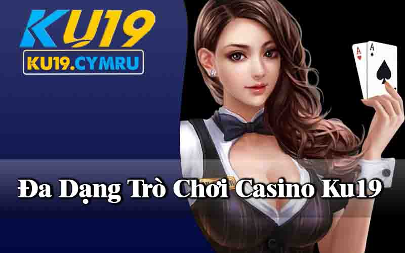 Đa Dạng Trò Chơi Casino Ku19