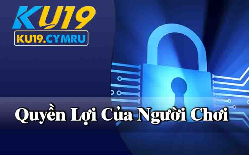 Quyền Lợi Của Người Chơi Chính Sách Bảo Mật Ku19