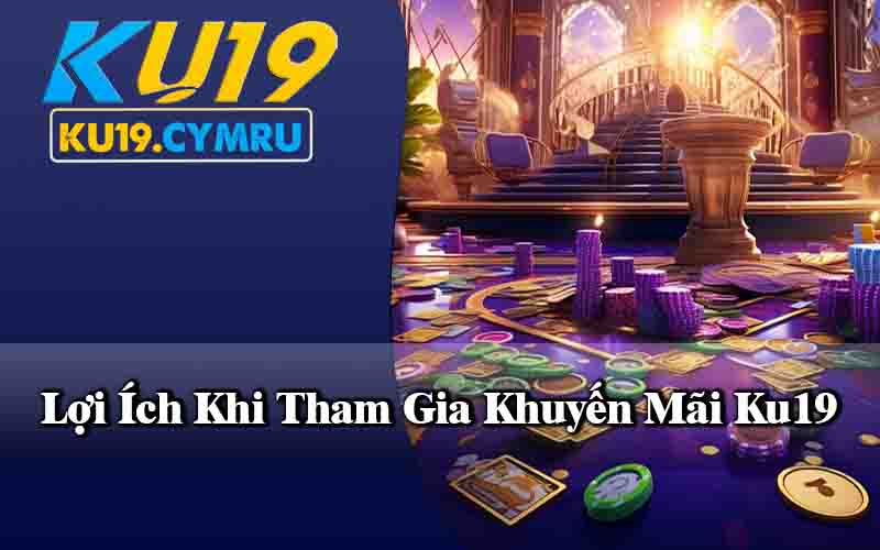 Lợi Ích Khi Tham Gia Khuyến Mãi Ku19