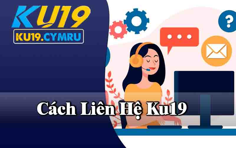 Liên Hệ Ku19 - Cách Liên Hệ Nhanh Chóng 