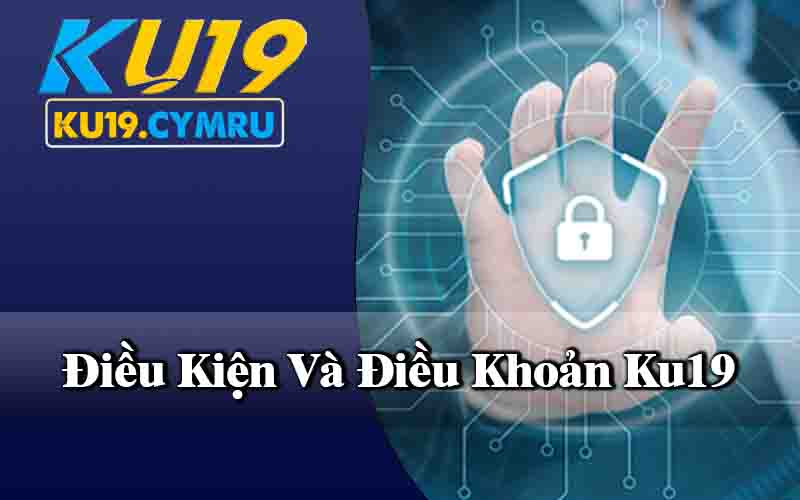 Điều Kiện Và Điều Khoản Ku19